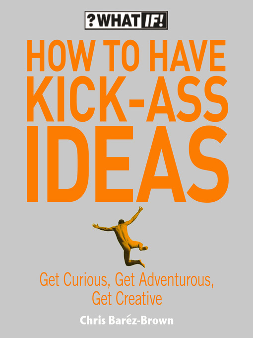 Title details for How to Have Kick-Ass Ideas by Chris Barez-Brown - Available